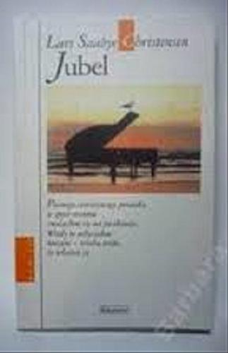 Okładka książki Jubel / Lars Saabye Christensen ; przeł. z norw. Maria Gołębiewska-Bijak.