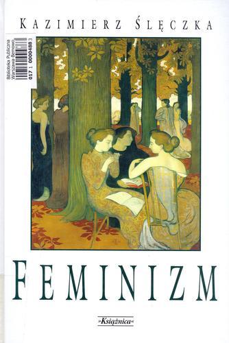 Okładka książki Feminizm : ideologie i koncepcje społeczne współczesnego feminizmu / Kazimierz Ślęczka.