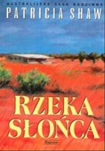 Okładka książki Rzeka słońca / Patricia Shaw ; przeł z ang. Maria Grabska-Ryńska.