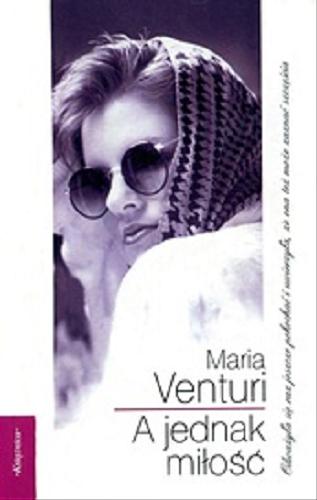 Okładka książki A jednak miłość / Maria Venturi ; przeł. z wł. Joanna Kluza.