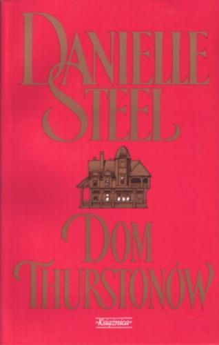 Okładka książki Dom Thurstonów /  Danielle Steel ; tł. Aleksander Glondys.