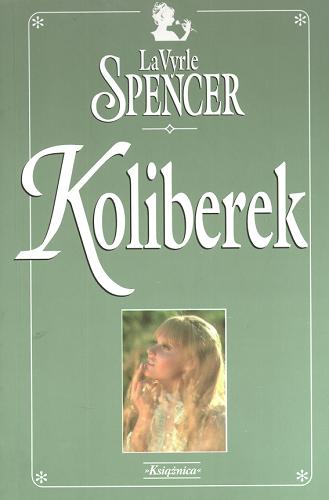 Okładka książki Koliberek / LaVyrle Spencer ; tł. [ z ang. ] Hanna Pawlikowska-Gannon.