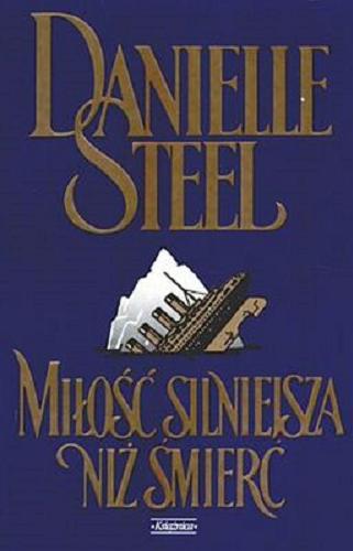 Okładka książki Miłość silniejsza niż śmierć / Danielle Steel ; tł. Ewa Rudolf ; tł. Ryszard Rudolf.