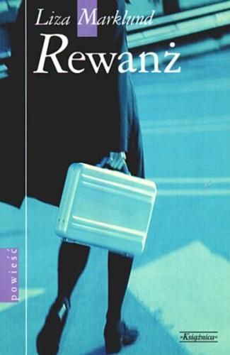 Okładka książki Rewanż / Liza Marklund ; przełożył ze szwedzkiego Paweł Pollak.
