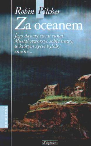 Okładka książki Za oceanem / Robin Pilcher ; przeł. z ang. Maria Grabska-Ryńska.