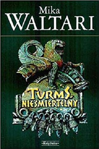 Okładka książki Turms, nieśmiertelny / Mika Waltari ; przełożył ze szwedzkiego Zygmunt Łanowski .
