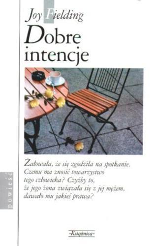 Okładka książki Dobre intencje / Joy Fielding ; przełożyła [z angielskiego] Barbara Korzon.