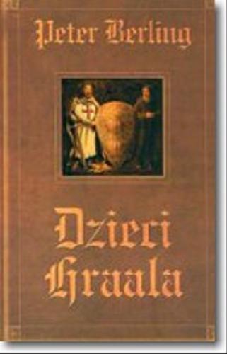 Okładka książki Dzieci Graala / Peter Berling ; przeł. z niem. Ireneusz Maślarz.