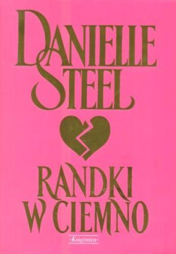 Okładka książki Randki w ciemno / Danielle Steel ; tłumaczenie Maria Karolina Andrzejewska.