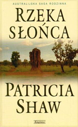 Okładka książki Rzeka Słońca / Patricia Shaw ; tł. Maria Grabska-Ryńska.