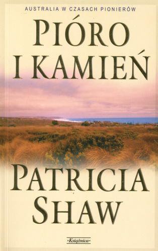 Okładka książki Pióro i kamień / Patricia Shaw ; tł. Barbara Korzon.