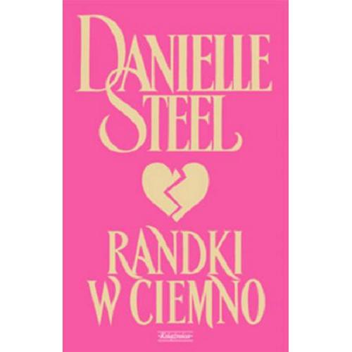 Okładka książki Randki w ciemno / Danielle Steel ; przełożyła z angielskiego Maria Karolina Andrzejewska.