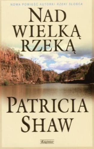 Okładka książki Nad wielką rzeką / Patricia Shaw ; przeł. z ang. Alina Siewior-Kuś.