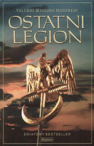 Okładka książki Ostatni legion / Valerio Massimo Manfredi ; tł. Joanna Kluza.