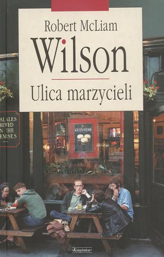 Okładka książki Ulica marzycieli / Robert McLiam Wilson ; przeł. z ang. Maria Grabska-Ryńska.