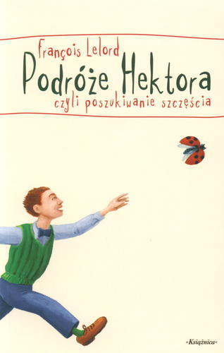 Okładka książki Podróże Hektora czyli Poszukiwanie szczęścia / Franšois Lelord ; tł. Joanna Kluza.