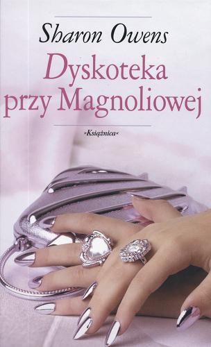 Okładka książki Dyskoteka przy Magnoliowej / Sharon Owens ; przeł. z ang. Maria Grabska-Ryńska.