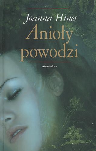 Okładka książki Anioły powodzi / Joanna Hines ; przeł. z ang. Barbara Korzon.
