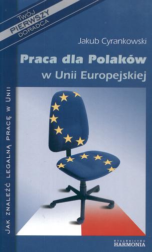 Okładka książki Praca dla Polaków w Unii Europejskiej / Jakub Cyrankowski.
