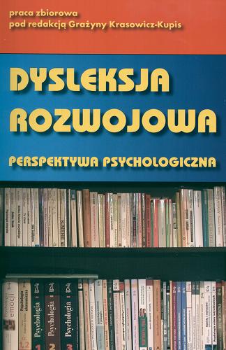 Okładka książki Dysleksja rozwojowa : perspektywa psychologiczna / pod red. Grażyny Krasowicz-Kupis.
