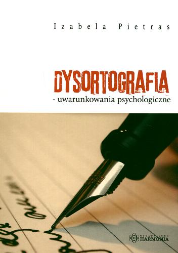 Okładka książki Dysortografia - uwarunkowania psychologiczne / Izabela Pietras.