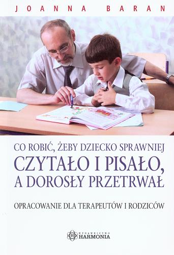 Okładka książki  Co robić, żeby dziecko sprawniej czytało i pisało, a dorosły przetrwał : opracowanie dla terapeutów i rodziców  2