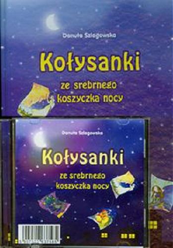 Okładka książki Kołysanki ze srebrnego koszyczka nocy /  Danuta Szlagowska ; [il. Agnieszka 