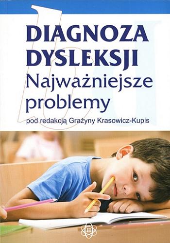Okładka książki Diagnoza dysleksji : najważniejsze problemy / pod red. Grażyny Krasowicz-Kupis.