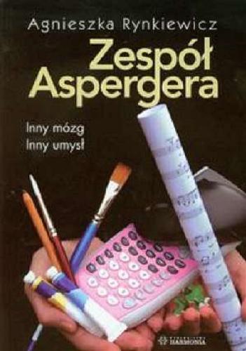 Okładka książki Zespół Aspergera : inny mózg, inny umysł / Agnieszka Rynkiewicz.