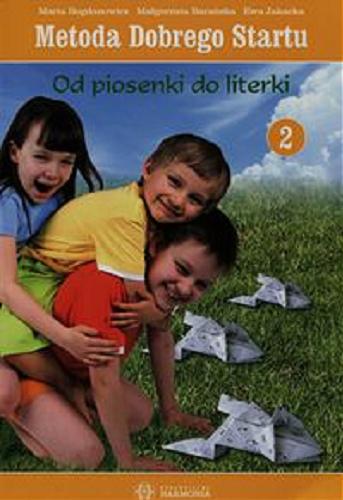 Okładka książki Metoda dobrego startu : od piosenki do literki. Cz. 2 / Marta Bogdanowicz, Małgorzata Barańska, Ewa Jakacka.