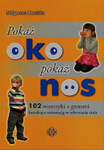 Okładka książki Pokaż oko, pokaż nos : 102 wierszyki z gestami kształcące orientację w schemacie ciała / Małgorzata Barańska.