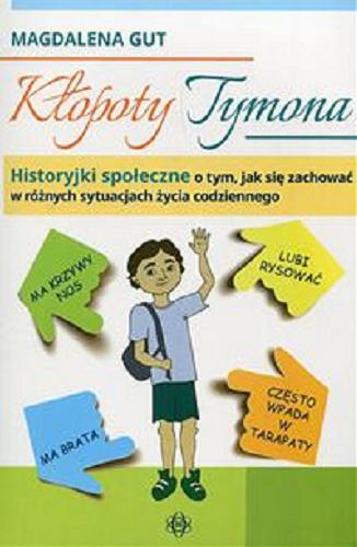Okładka książki Kłopoty Tymona : historyjki społeczne o tym, jak się zachować w różnych sytuacjach życia codziennego / Magdalena Gut.