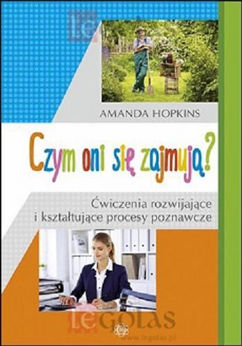 Okładka książki Czym oni się zajmują? : ćwiczenia rozwijające i kształtujące procesy poznawcze / Amanda Hopkins ; opracowanie Magdalena Hinz.