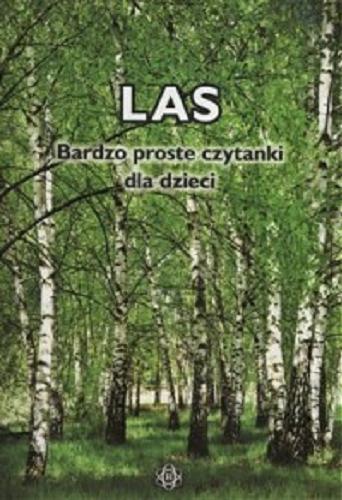 Okładka książki Las : bardzo proste czytanki dla dzieci / [opracowanie merytoryczne i graficzne Magdalena Hinz].