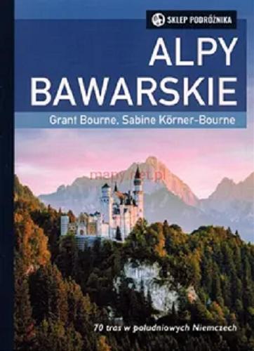 Okładka książki Alpy Bawarskie / Grant Bourne, Sabine Körner-Bourne ; przekład Grażyna Tłaczała.