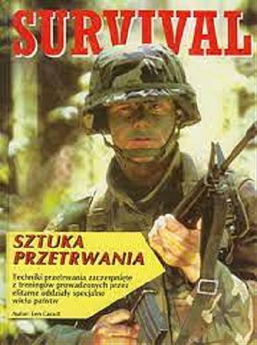 Okładka książki Survival : sztuka przetrwania / Len Cacutt ; [tłumaczenie z angielskiego Jacek Szymański i Ryszard Woźniak].