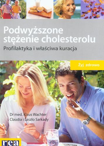 Okładka książki Podwyższone stężenie cholesterolu : profilaktyka i właściwa kuracja / Klaus Wachter ; Laszlo Sarkady ; Claudia Sarkady ; tłum. Renata Mac.