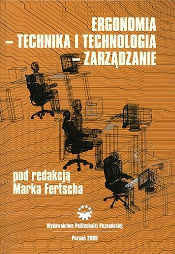 Okładka książki Ergonomia, technika i technologia, zarządzanie / pod red. Marka Fertscha.