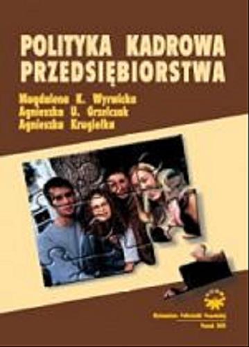 Okładka książki Polityka kadrowa przedsiębiorstwa / Magdalena K. Wyrwicka, Agnieszka U. Grzelczak, Agnieszka Krugiełka.