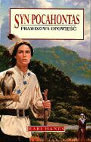Okładka książki Syn Pocahontas : prawdziwa opowieść / Mari Hanes ; [przekład Ewa Czerwińska].