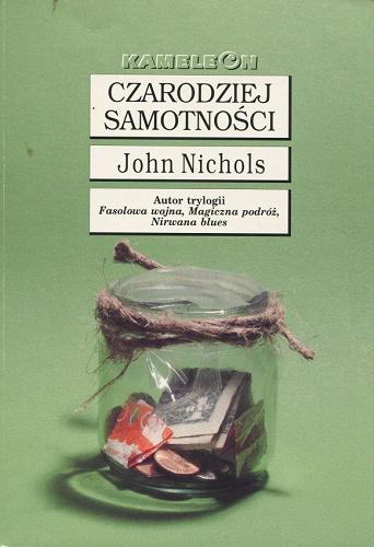 Okładka książki Czarodziej samotności / John Nichols ; przeł. Wiesława Schaitterowa.