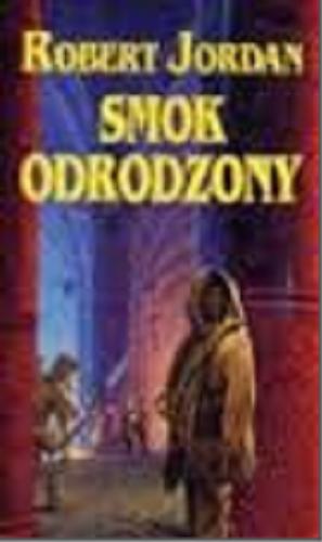 Okładka książki Smok odrodzony / Robert Jordan ; przełożyła Katarzyna Karłowska.