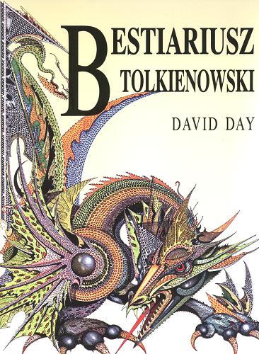 Okładka książki Bestiariusz Tolkienowski /  tekst David Day ; il. Ian Miller [et al.] ; przekł. Renata Giedrojć, Joanna Kokot, Jakub Zdzisław Lichański.
