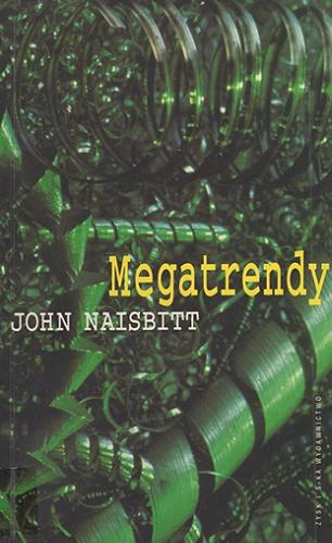 Okładka książki Megatrendy : dziesięć nowych kierunków zmieniających nasze życie / John Naisbitt ; przekład Paweł Kwiatkowski.