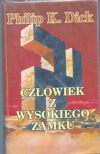 Okładka książki Człowiek z Wysokiego Zamku / Philip K. Dick ; przełożył i posłowie napisał Lech Jęczmyk.