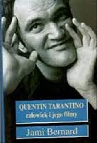 Okładka książki Quentin Tarantino : człowiek i jego filmy / Jami Bernard ; tł. Ewa Wojtczak ; tł. Dariusz Wojtczak.