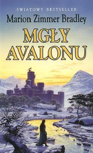 Okładka książki Mgły Avalonu / Marion Zimmer Bradley ; tłumaczyła Dagmara Chojnacka.