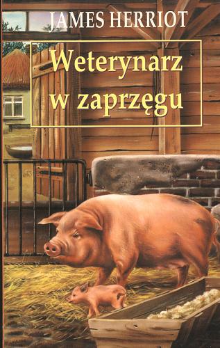 Okładka książki Weterynarz w zaprzęgu / James Herriot ; przełożył Zbigniew A. Królicki.