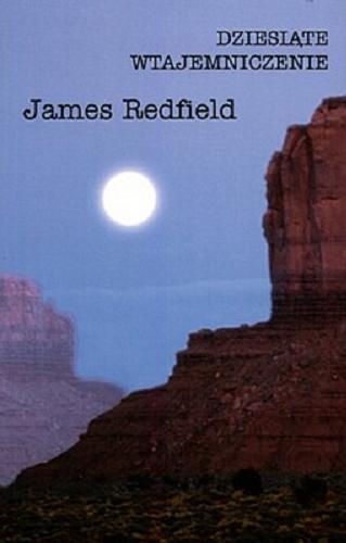 Okładka książki Dziesiąte Wtajemniczenie : zatrzymując Wizję / James Redfield ; tł. Dagmara Chojnacka.