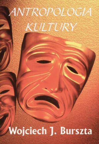 Okładka książki Antropologia kultury : tematy, teorie, interpretacje / Wojciech J. Burszta.